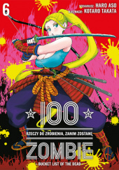 Okładka książki 100 rzeczy do zrobienia, zanim zostanę zombie #6 Haro Asou, Koutarou Takata
