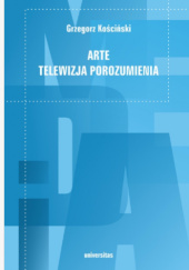 Okładka książki ARTE. Telewizja porozumienia Grzegorz Kościński