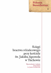 Okładka książki Księgi bractwa różańcowego przy kościele św. Jakuba Apostoła w Tuchowie praca zbiorowa