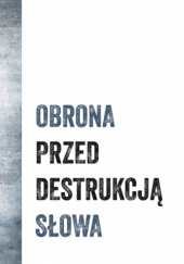 Okładka książki Obrona przed destrukcją słowa Łukasz Buksa OFM, Dariusz Nawara, Andrzej Zwoliński