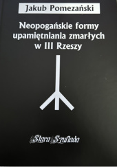 Okładka książki Neopogańskie formy upamiętnienia zmarłych w III Rzeszy. Jakub Pomezanski