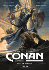 Okładka książki Conan z Cymerii - Tom 4 Julien Blondel, Emmanuel Civiello, Doug Headline, Patrice Louinet, Paolo Martinello, Valentin Sécher