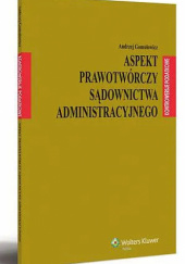 Okładka książki Aspekt prawotwórczy sądownictwa administracyjnego Andrzej Gomułowicz