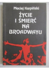 Okładka książki Życie i śmierć na Broadwayu Maciej Karpiński