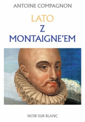 Okładka książki Lato z Montaigne’em Antoine Compagnon