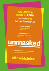 Okładka książki UNMASKED The Ultimate Guide to ADHD, Autism and Neurodivergence Ellie Middleton