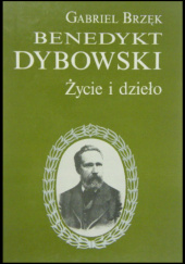 Benedykt Dybowski. Życie i dzieło