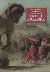 Okładka książki Dzieci poranka Arkadiusz Kamiński