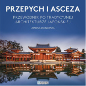 Okładka książki Przepych i asceza. Przewodnik po tradycyjnej architekturze japońskiej Joanna Zakrzewska