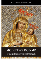 Okładka książki Modlitwy do NMP w najpilniejszych potrzebach Jan Cendrzak