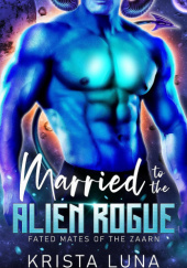 Okładka książki Married to the Alien Rogue Krista Luna