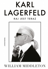 Okładka książki Karl Lagerfeld. Raj jest teraz William Middleton