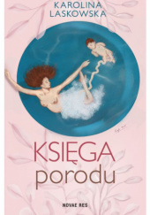 Okładka książki Księga porodu Karolina Laskowska