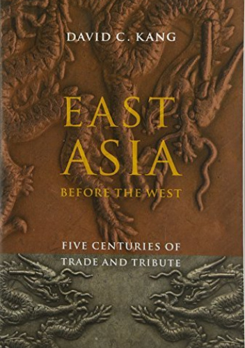 East Asia Before the West Five Centuries of Trade and Tribute