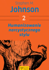 Okładka książki Humanizowanie narcystycznego stylu Stephen M. Johnson
