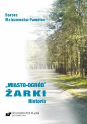 Okładka książki "Miasto-Ogród" Żarki Historia Dorota Malczewska-Pawelec