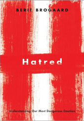 Okładka książki Hatred: Understanding Our Most Dangerous Emotion Berit Brogaard