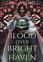 Okładka książki Blood Over Bright Haven M. L. Wang