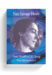 Okładka książki Toni Wolff i C.G. Jung. Współpracownicy. Nan Savage Healy
