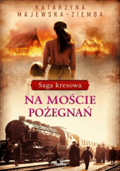 Okładka książki Na moście pożegnań Katarzyna Majewska-Ziemba