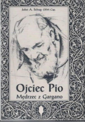 Okładka książki Ojciec Pio. Mędrzec z Gargano John A. Schug