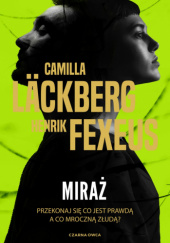 Okładka książki Miraż Henrik Fexeus, Camilla Läckberg