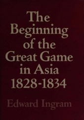 Okładka książki The Beginning of the Great Game in Asia 1828–1834 Edward Ingram