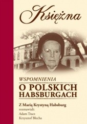 Okładka książki Księżna. Wspomnienia  o polskich Habsburgach Krzysztof Błecha, Adam Tracz