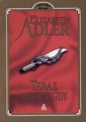 Okładka książki Teraz albo nigdy Elizabeth Adler