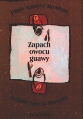 Okładka książki Zapach owocu guawy Plinio Apuleyo Mendoza
