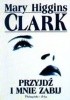 Okładka książki Przyjdź i mnie zabij Mary Higgins Clark