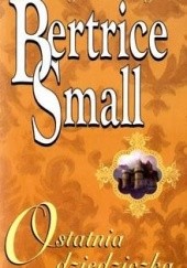 Okładka książki Ostatnia dziedziczka Bertrice Small