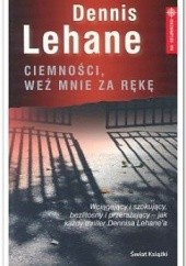 Okładka książki Ciemności, weź mnie za rękę Dennis Lehane