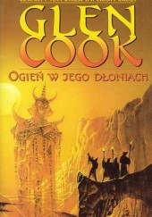 Okładka książki Ogień w jego dłoniach Glen Cook