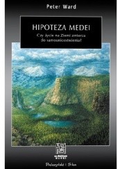 Okładka książki Hipoteza Medei. Czy życie na Ziemi zmierza do samounicestwienia? Peter D. Ward