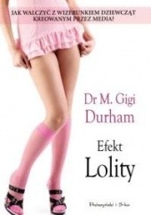 Okładka książki Efekt Lolity. Wizerunek nastolatek we współczesnych mediach Meenakshi Gigi Durham