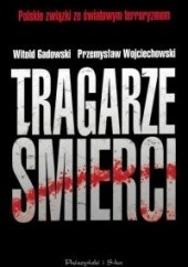 Okładka książki Tragarze śmierci. Polskie związki ze światowym terroryzmem Witold Gadowski, Przemysław Wojciechowski