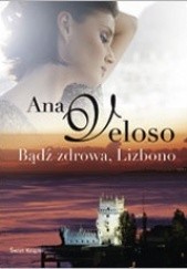 Okładka książki Bądź zdrowa Lisbono Ana Veloso