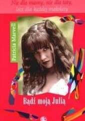 Okładka książki Bądź moją Julią Patricia Marvell