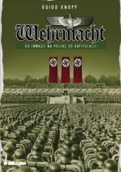 Okładka książki Wehrmacht. Od inwazji na Polskę do kapitulacji Guido Knopp