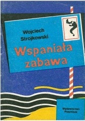 Okładka książki Wspaniała zabawa Wojciech Strojkowski