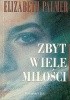 Okładka książki Zbyt wiele miłości Elizabeth Palmer