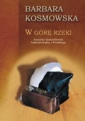 Okładka książki W górę rzeki Barbara Kosmowska