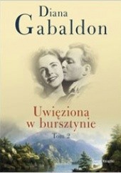Okładka książki Uwięziona w bursztynie  T.2 Diana Gabaldon