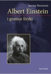 Okładka książki Albert Einstein i granice fizyki Jeremy Bernstein