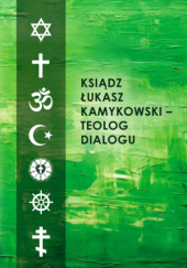 Okładka książki Ksiądz Łukasz Kamykowski – teolog dialogu Tadeusz Dzidek