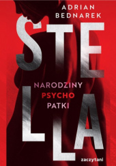 Okładka książki Stella. Narodziny psychopatki Adrian Bednarek