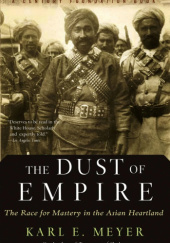 Okładka książki The Dust of Empire: The Race for Mastery in the Asian Heartland Karl E. Meyer