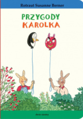 Okładka książki Królik Karolek. Przygody Karolka Rotraut Susanne Berner
