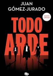 Okładka książki Todo arde Juan Gómez-Jurado